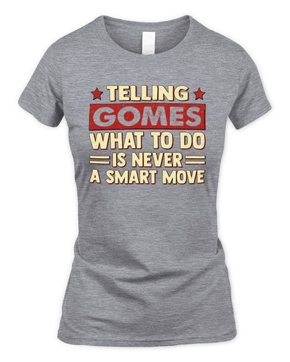 Telling Your Name What to Do Is Never a Smart Move Shirt GOMES M1-66 / Women's Standard T-Shirt / sport grey
