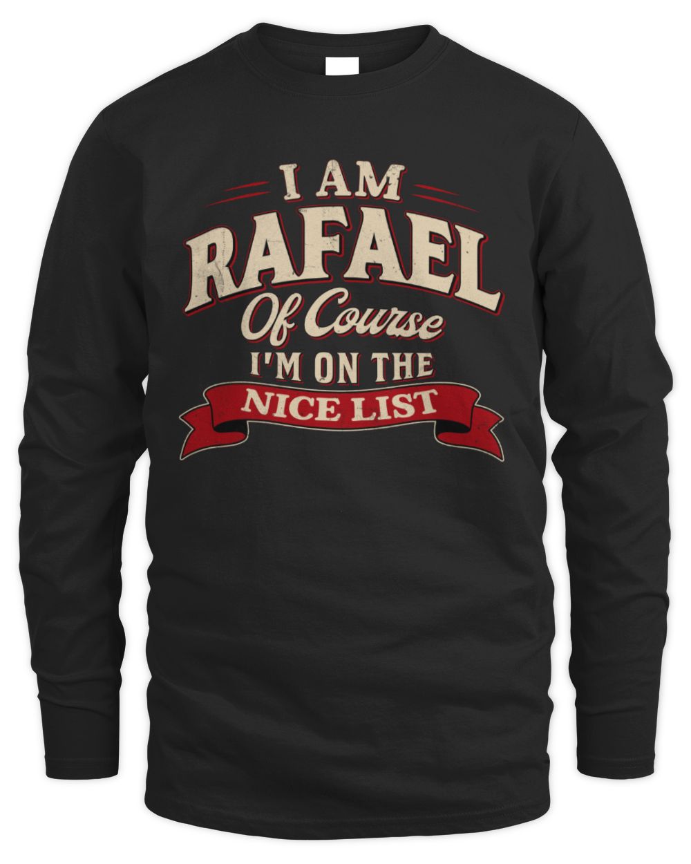 I'm Name Of Course I'm On The Nice List Funny Christmas Shirt RAFAEL M1-68 / Men's Long Sleeved T-Shirt / black