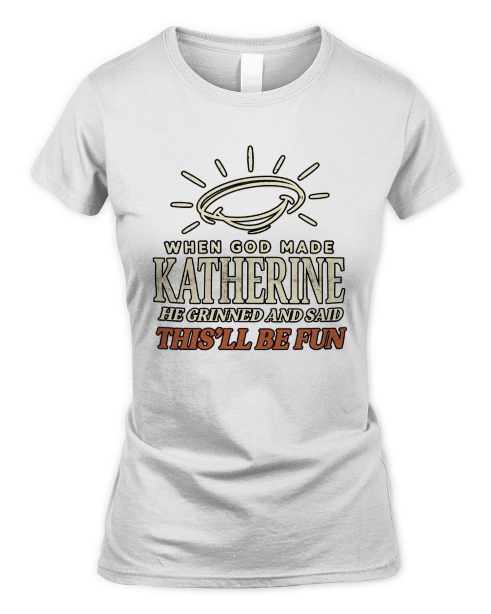 When God Made Your Name Funny Western T-Shirt T-Shirt KATHERINE M1-S82 / Women's Standard T-Shirt / white