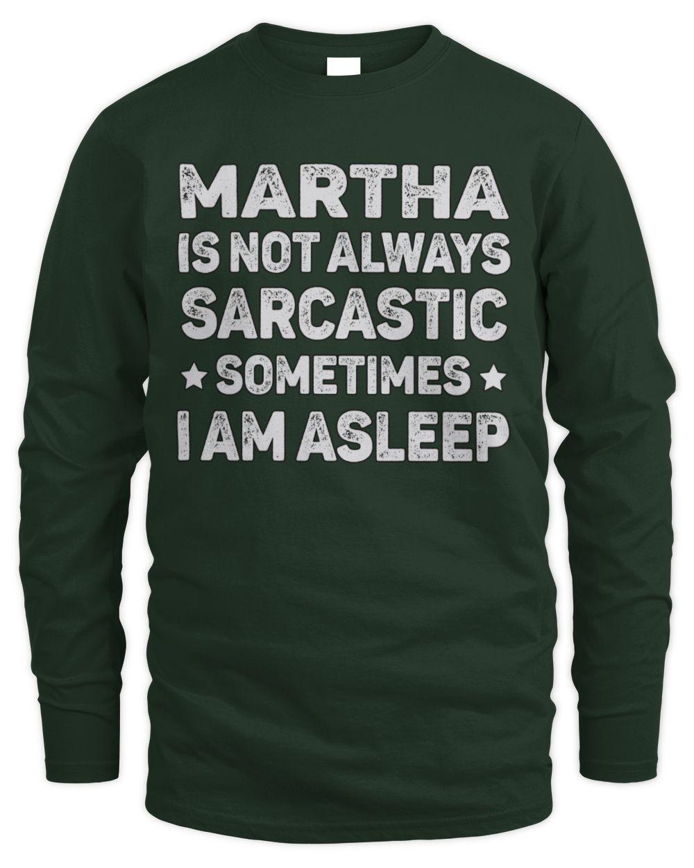 Your Name Is Not Always Sarcastic Funny T-Shirt MARTHA M1-62 / Men's Long Sleeved T-Shirt / forest green