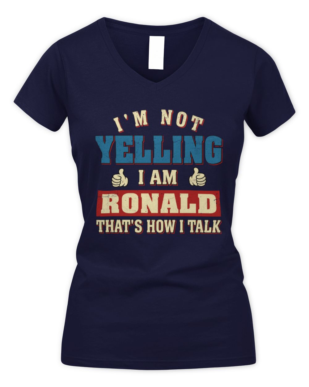 I'm Not Yelling I'm Name That's How I Talk Shirt RONALD M1-67 / Women's V-Neck T-Shirt / navy