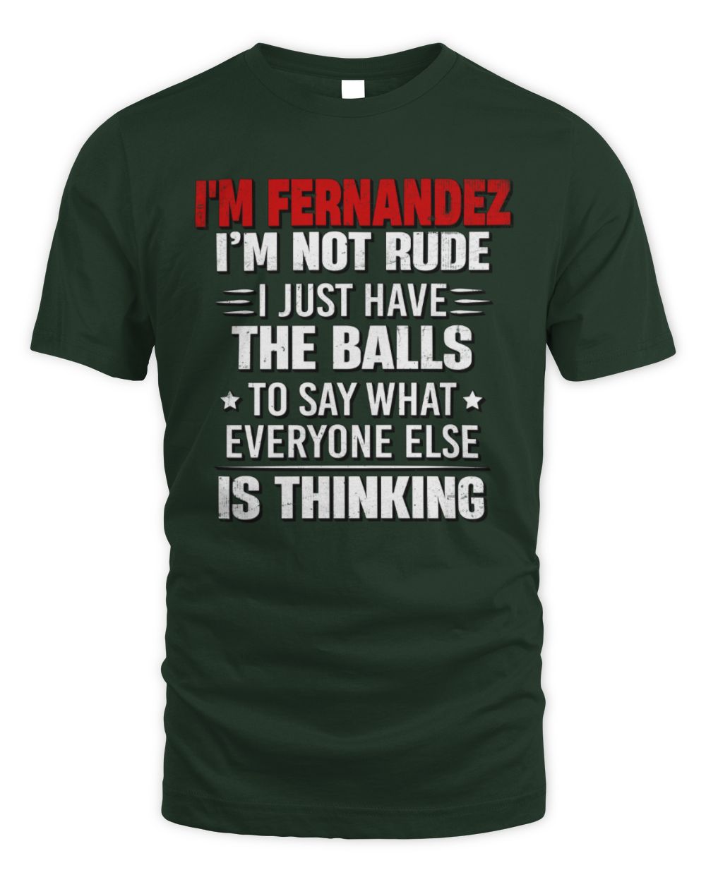 I'm Name I'm Not Rude I Just Have The Balls Funny T-Shirt FERNANDEZ M1-46 / Unisex Standard T-Shirt / forest green