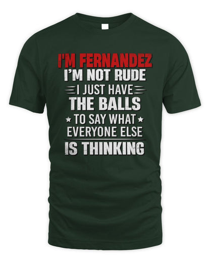 I'm Name I'm Not Rude I Just Have The Balls Funny T-Shirt FERNANDEZ M1-46 / Unisex Standard T-Shirt / forest green