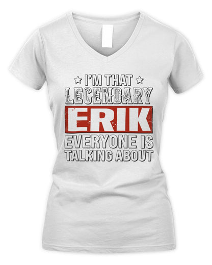 I'm That Legendary Name Everyone Is Talking About Funny Graphic T-Shirt ERIK M1-73 / Women's V-Neck T-Shirt / white