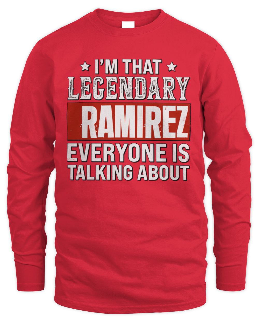 I'm That Legendary Name Everyone Is Talking About Funny Graphic T-Shirt RAMIREZ M1-73 / Men's Long Sleeved T-Shirt / red