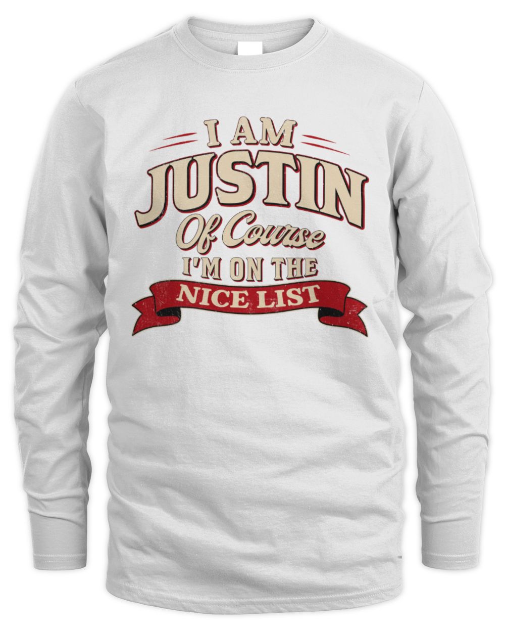 I'm Name Of Course I'm On The Nice List Funny Christmas Shirt JUSTIN M1-68 / Men's Long Sleeved T-Shirt / white