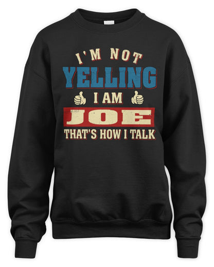 I'm Not Yelling I'm Name That's How I Talk Shirt JOE M1-67 / Unisex Sweatshirt / black