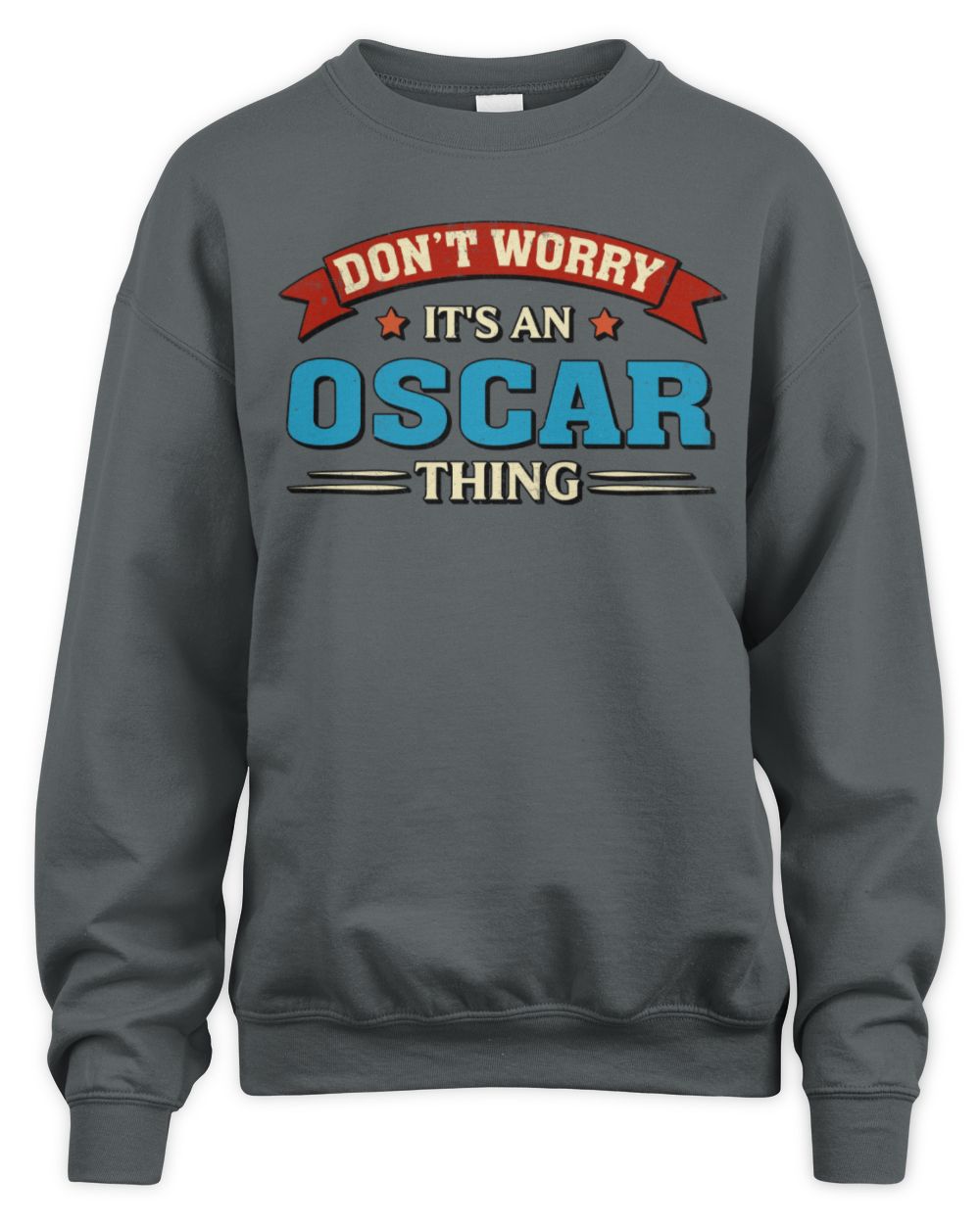 Don't Worry It's a Your Name Thing Funny Retro T-Shirt OSCAR M1-57 / Unisex Sweatshirt / charcoal