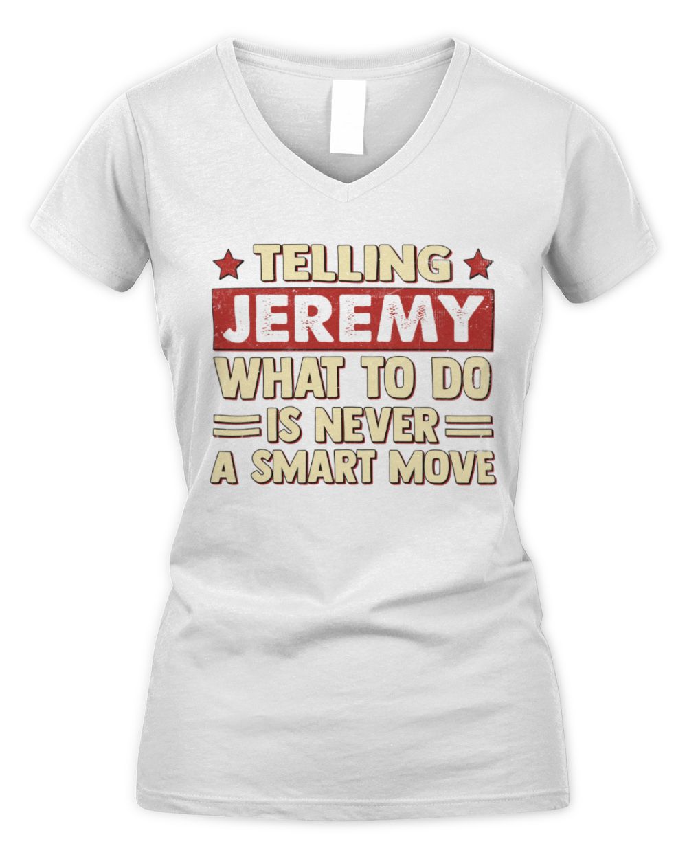 Telling Your Name What to Do Is Never a Smart Move Shirt JEREMY M1-66 / Women's V-Neck T-Shirt / white