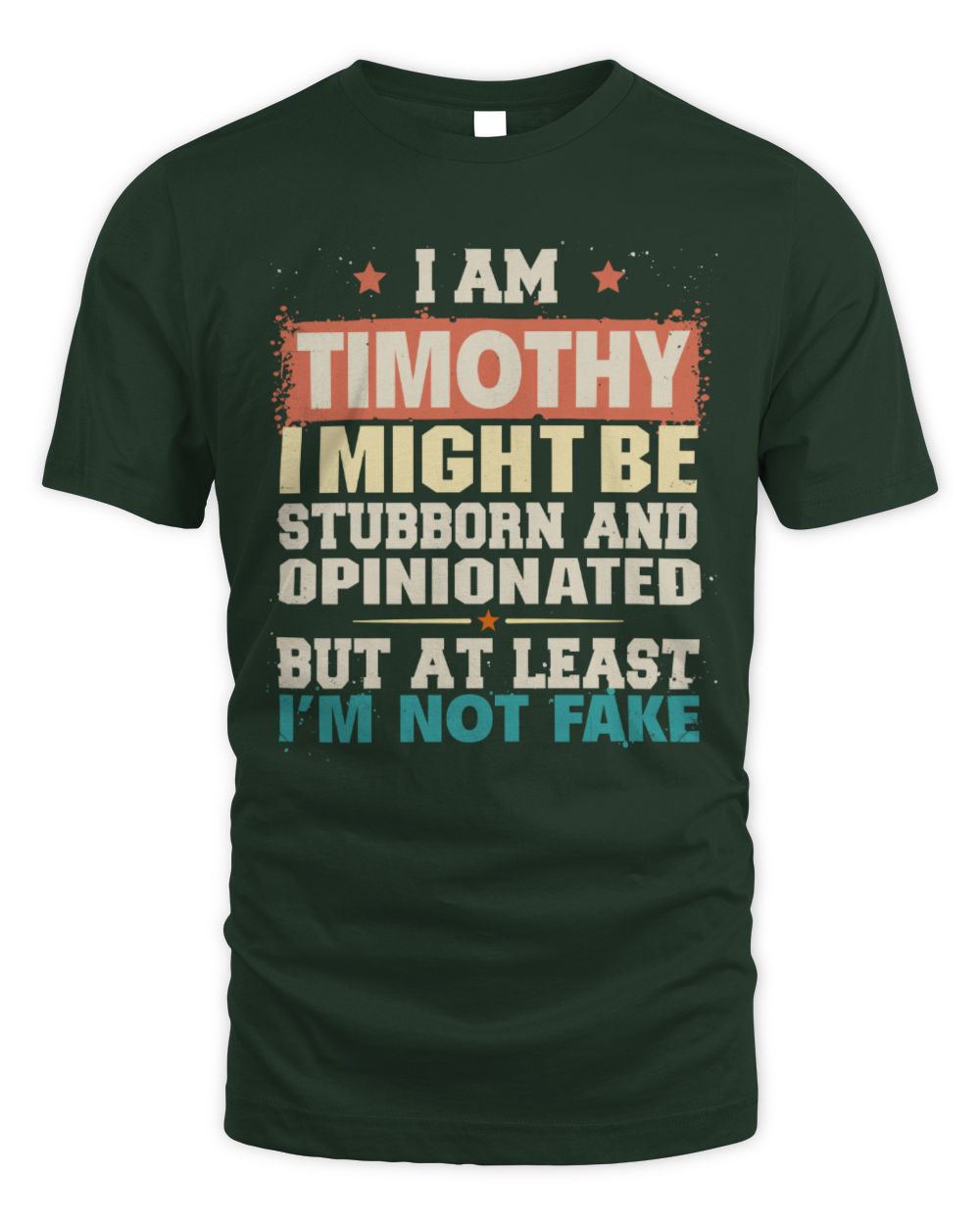I Am Name I Might Be Stubborn and Opinionated Graphic T-Shirt TIMOTHY M1-72 / Unisex Standard T-Shirt / forest green
