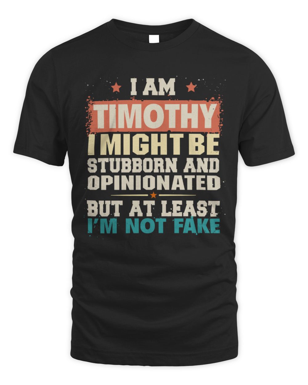 I Am Name I Might Be Stubborn and Opinionated Graphic T-Shirt TIMOTHY M1-72 / Unisex Standard T-Shirt / black