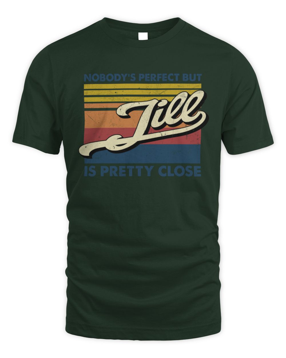 Nobody's Perfect But Your Name Is Pretty Close Retro Shirt JILL M1-65 / Unisex Standard T-Shirt / forest green