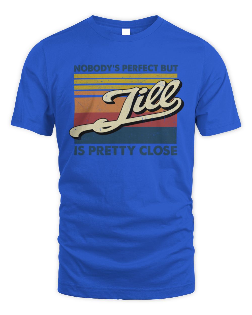 Nobody's Perfect But Your Name Is Pretty Close Retro Shirt JILL M1-65 / Unisex Standard T-Shirt / royal