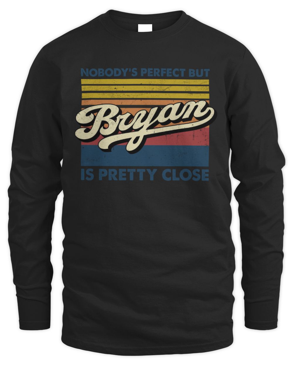 Nobody's Perfect But Your Name Is Pretty Close Retro Shirt BRYAN M1-65 / Men's Long Sleeved T-Shirt / black