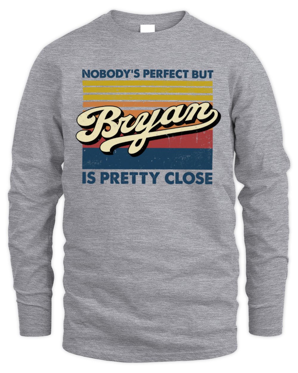 Nobody's Perfect But Your Name Is Pretty Close Retro Shirt BRYAN M1-65 / Men's Long Sleeved T-Shirt / sport grey