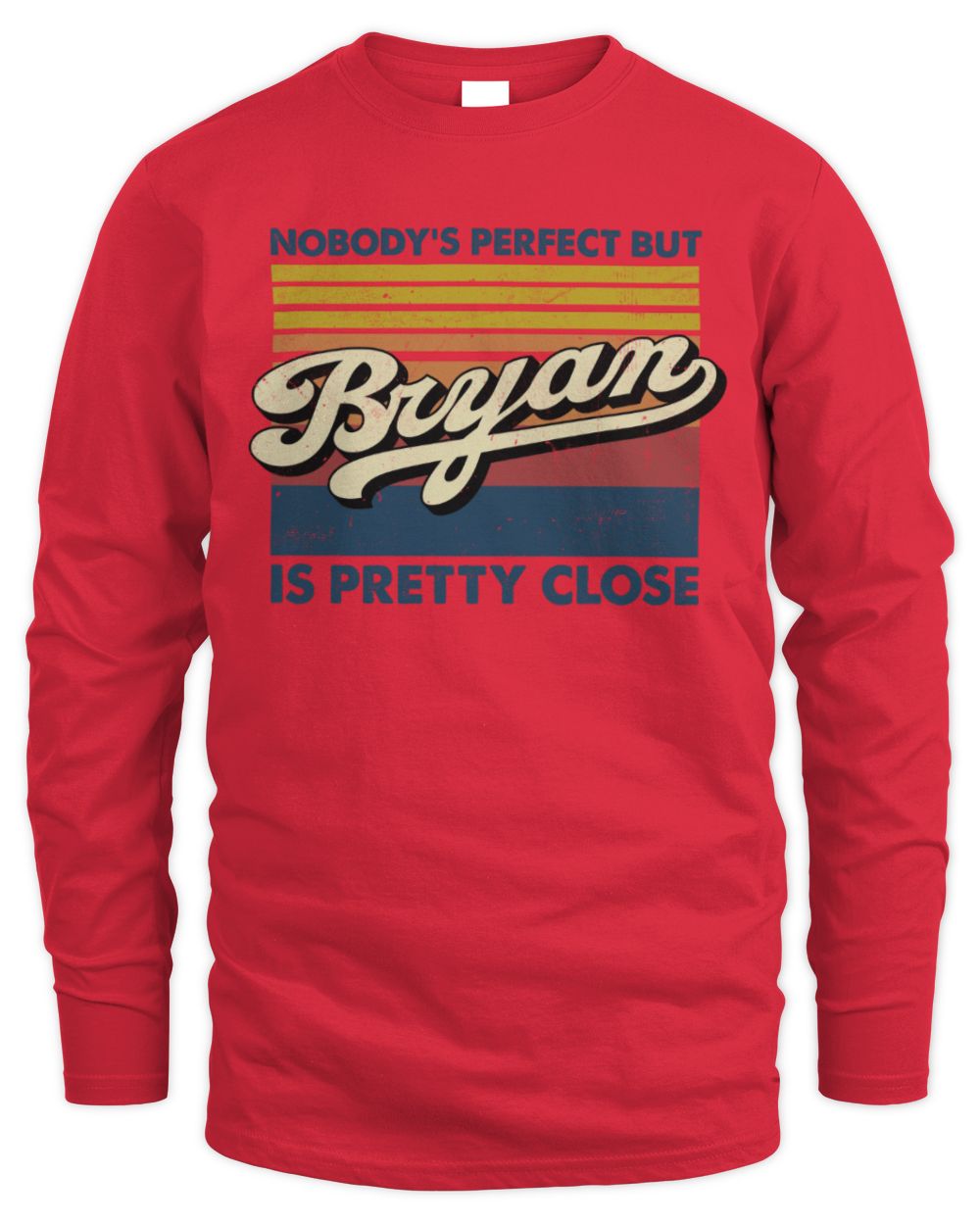 Nobody's Perfect But Your Name Is Pretty Close Retro Shirt BRYAN M1-65 / Men's Long Sleeved T-Shirt / red