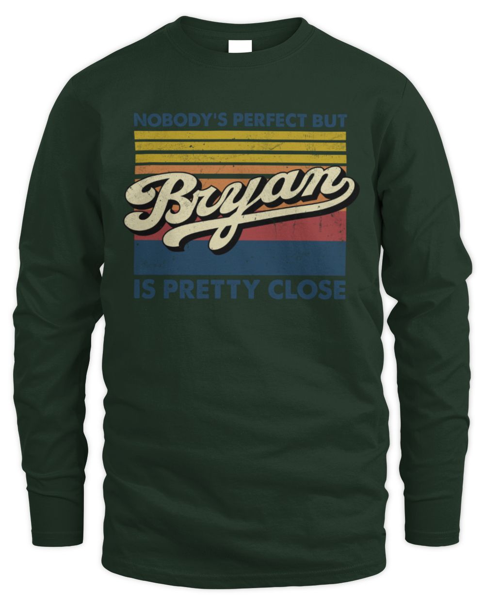 Nobody's Perfect But Your Name Is Pretty Close Retro Shirt BRYAN M1-65 / Men's Long Sleeved T-Shirt / forest green