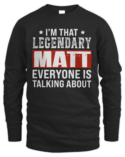 I'm That Legendary Name Everyone Is Talking About Funny Graphic T-Shirt MATT M1-73 / Men's Long Sleeved T-Shirt / black
