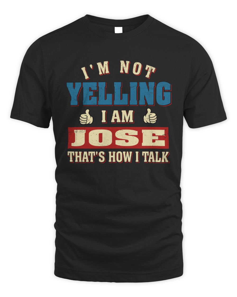 I'm Not Yelling I'm Name That's How I Talk Shirt JOSE M1-67 / Unisex Standard T-Shirt / black