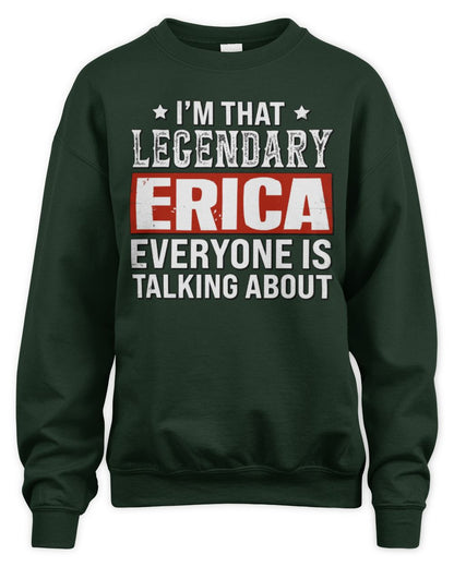 I'm That Legendary Name Everyone Is Talking About Funny Graphic T-Shirt ERICA M1-73 / Unisex Sweatshirt / forest green