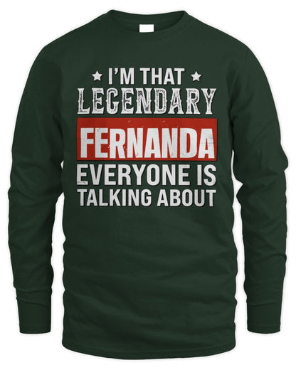 I'm That Legendary Name Everyone Is Talking About Funny Graphic T-Shirt FERNANDA M1-73 / Men's Long Sleeved T-Shirt / forest green