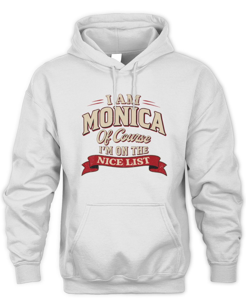 I'm Name Of Course I'm On The Nice List Funny Christmas Shirt MONICA M1-68 / Unisex Hoodie / white
