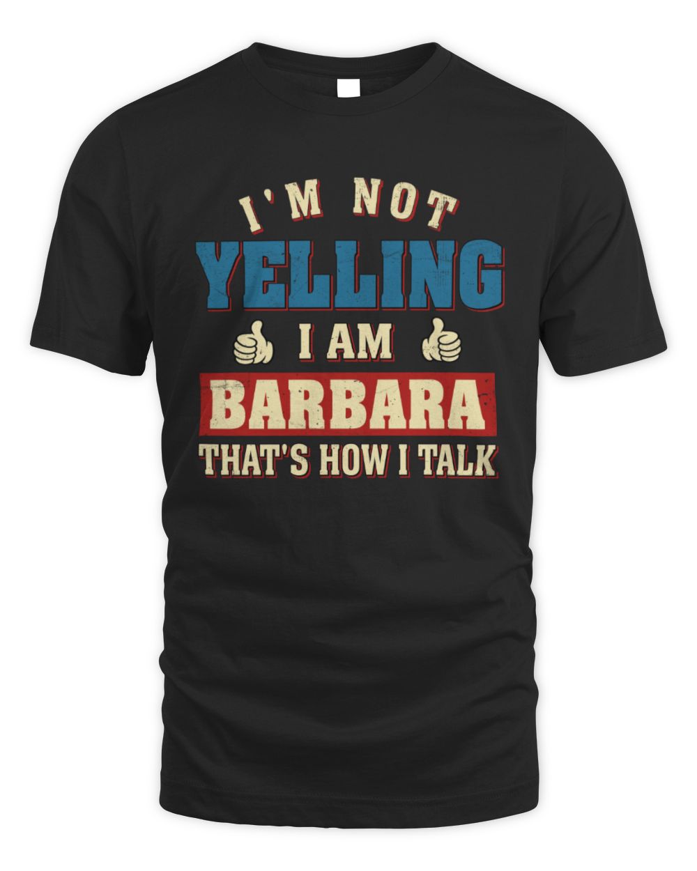 I'm Not Yelling I'm Name That's How I Talk Shirt BARBARA M1-67 / Unisex Standard T-Shirt / black