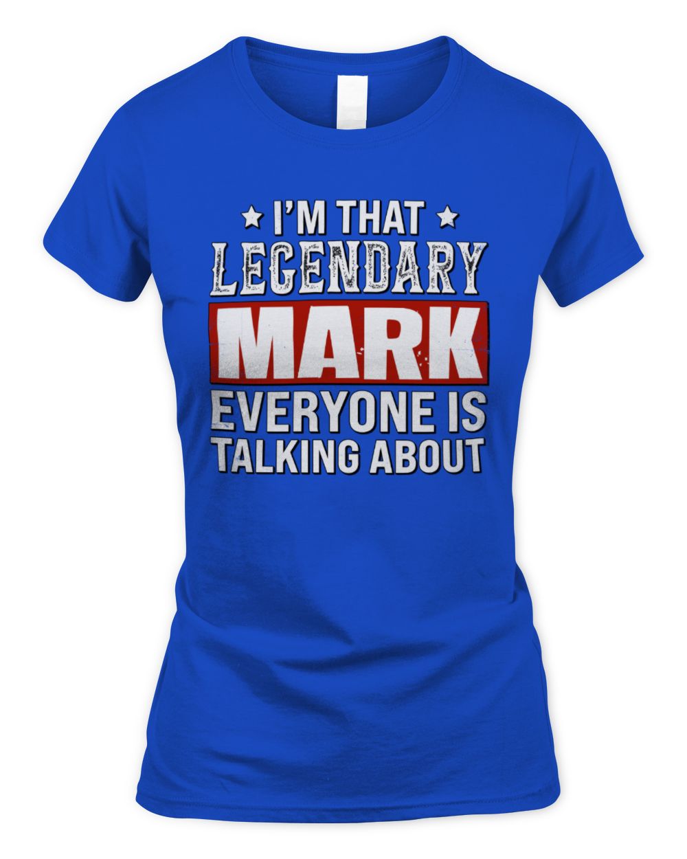 I'm That Legendary Name Everyone Is Talking About Funny Graphic T-Shirt MARK M1-73 / Women's Standard T-Shirt / royal