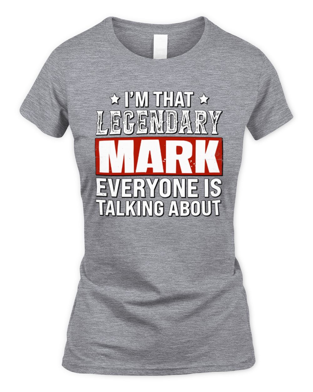I'm That Legendary Name Everyone Is Talking About Funny Graphic T-Shirt MARK M1-73 / Women's Standard T-Shirt / sport grey