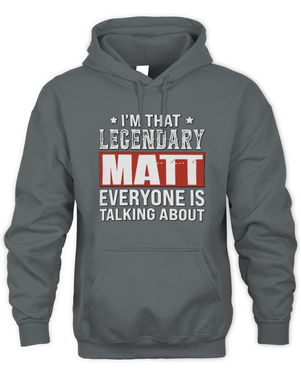 I'm That Legendary Name Everyone Is Talking About Funny Graphic T-Shirt MATT M1-73 / Unisex Hoodie / charcoal