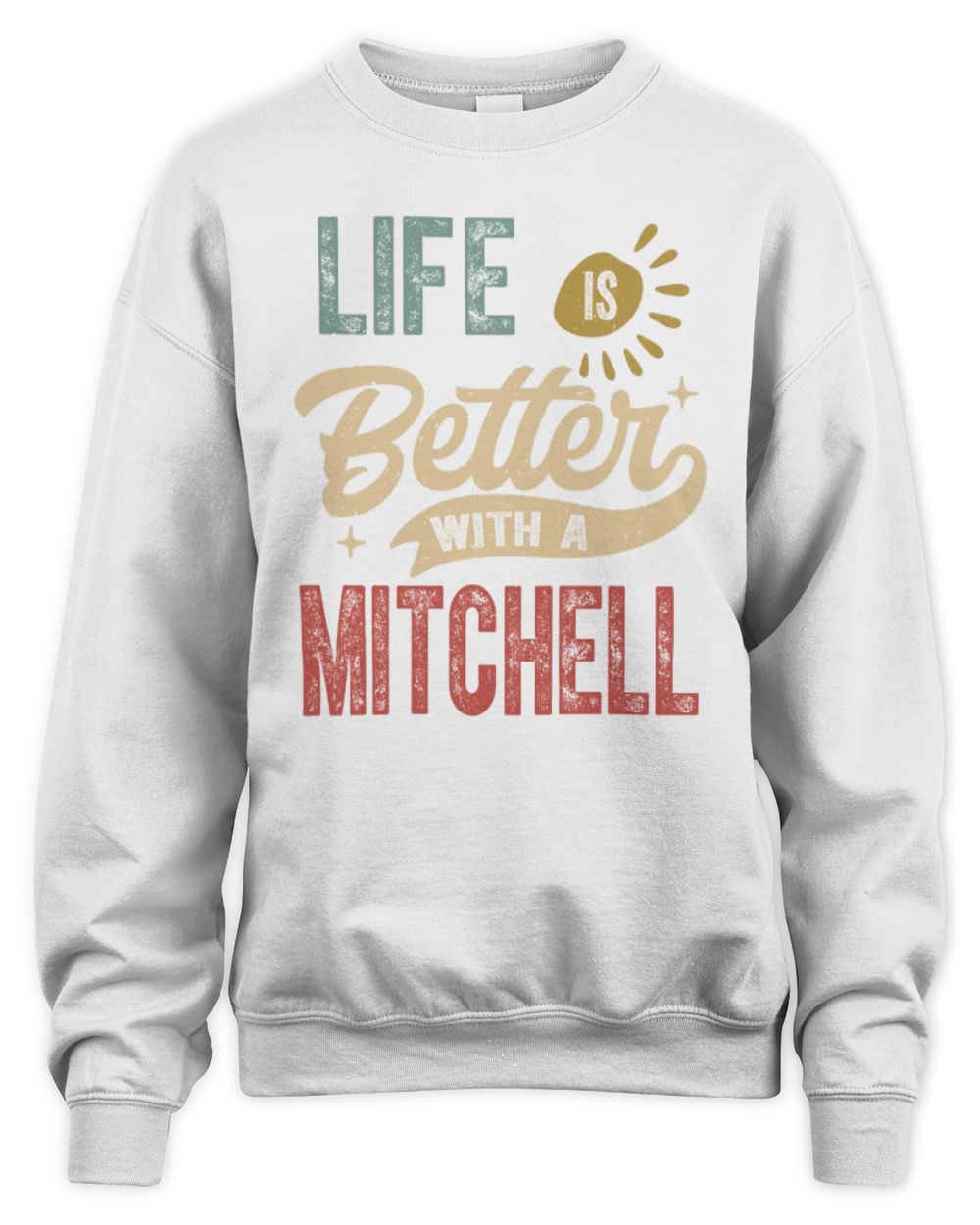 Life Is Better With a Name Personalized Retro T-Shirt MITCHELL-48 / Unisex Sweatshirt / white
