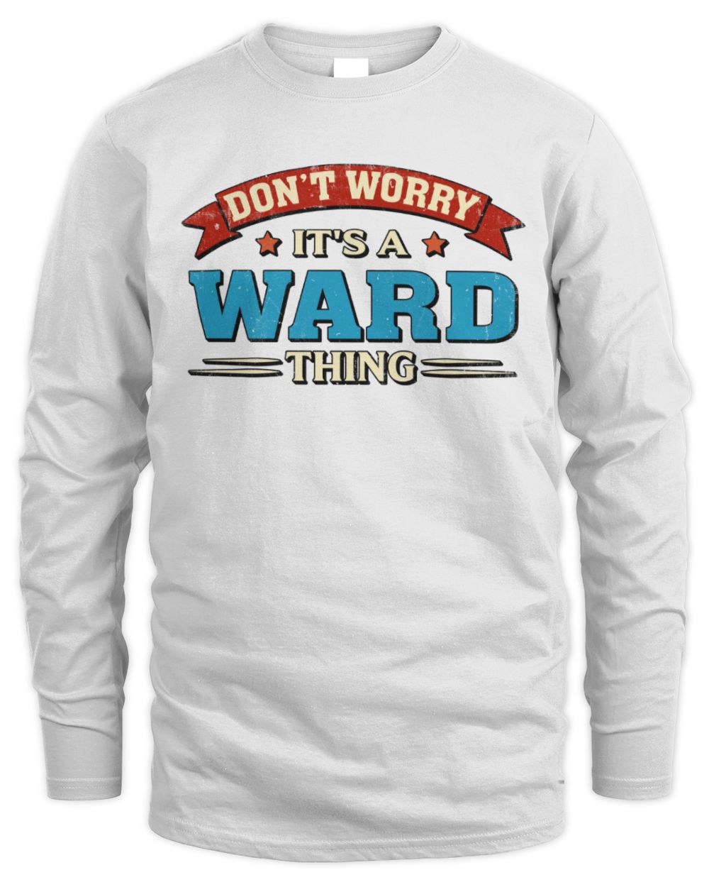 Don't Worry It's a Your Name Thing Funny Retro T-Shirt WARD M1-57 / Men's Long Sleeved T-Shirt / white