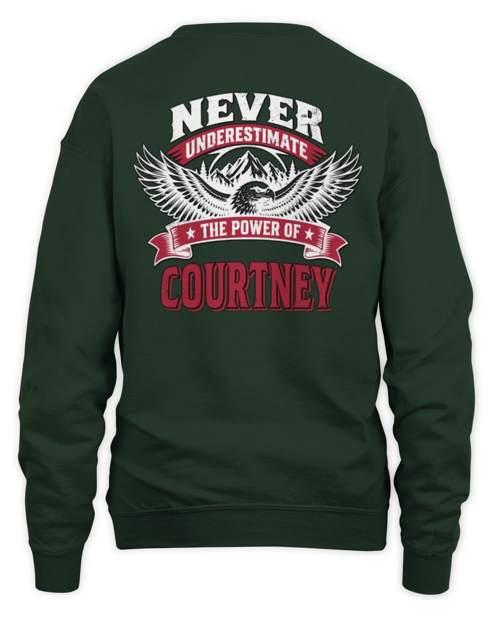 Never Underestimate Your Name Eagle Mountain Shirt COURTNEY M1-61 / Unisex Sweatshirt / forest green