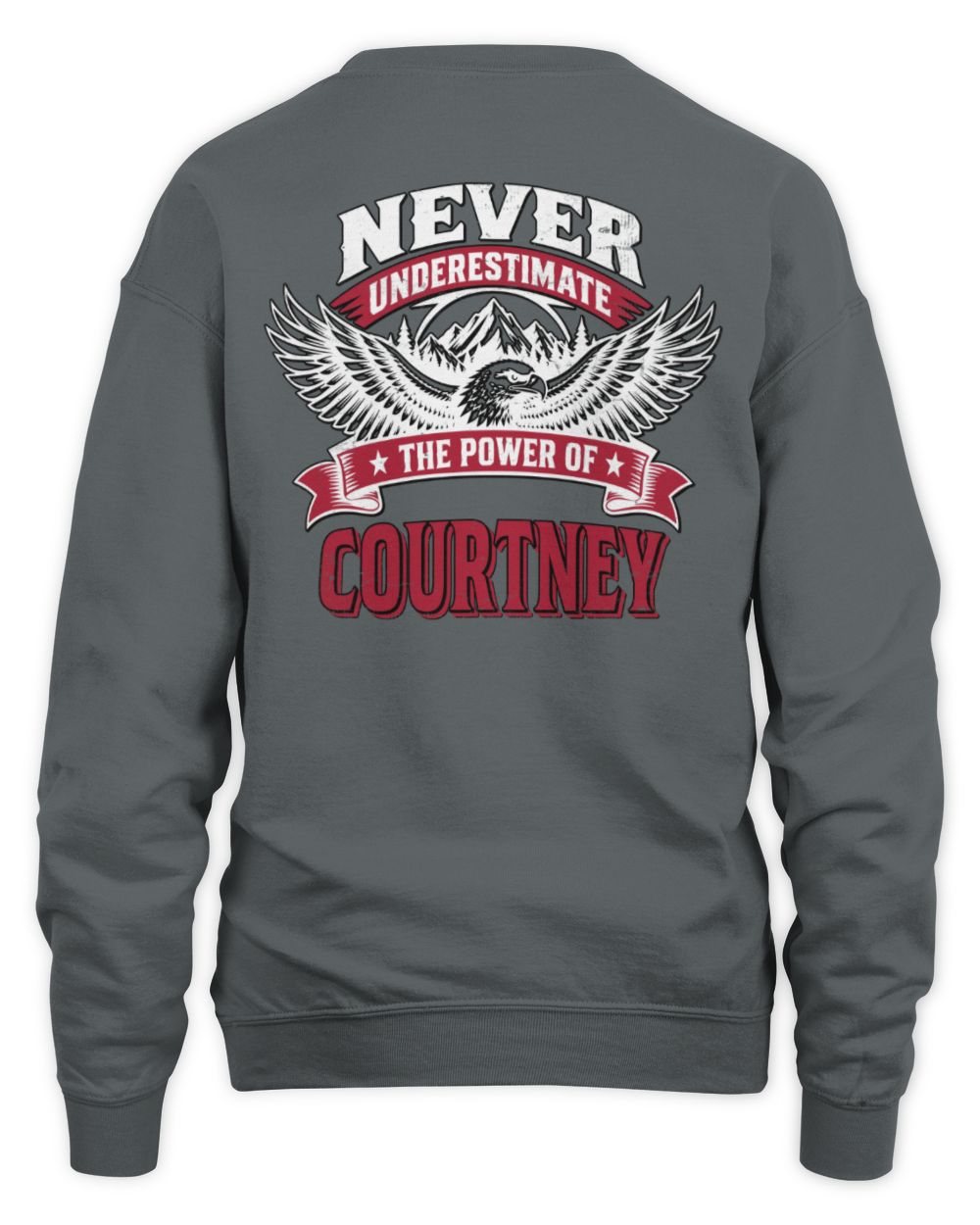 Never Underestimate Your Name Eagle Mountain Shirt COURTNEY M1-61 / Unisex Sweatshirt / charcoal