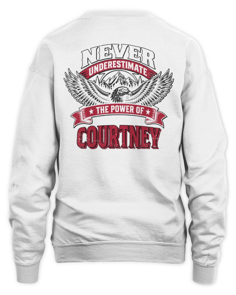 Never Underestimate Your Name Eagle Mountain Shirt COURTNEY M1-61 / Unisex Sweatshirt / white