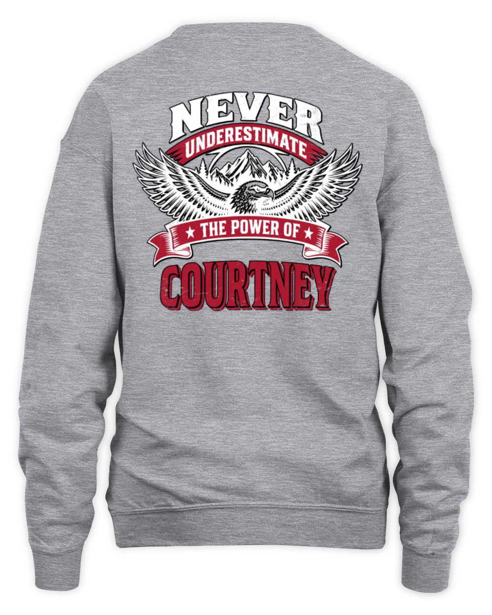 Never Underestimate Your Name Eagle Mountain Shirt COURTNEY M1-61 / Unisex Sweatshirt / sport grey