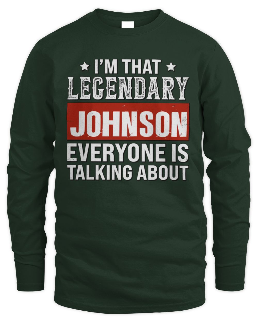 I'm That Legendary Name Everyone Is Talking About Funny Graphic T-Shirt JOHNSON M1-73 / Men's Long Sleeved T-Shirt / forest green