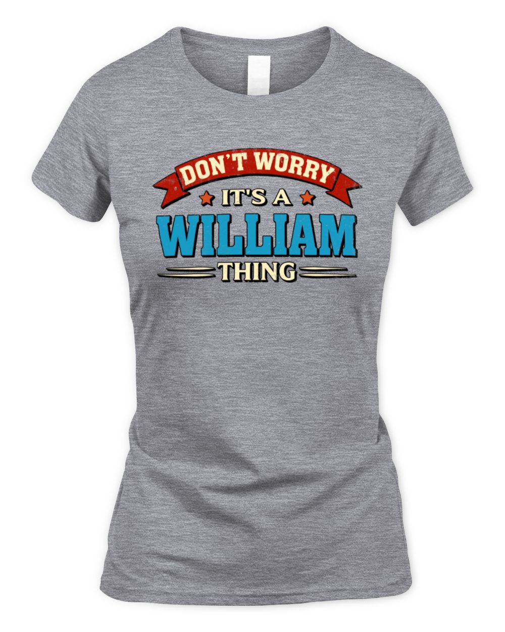 Don't Worry It's a Your Name Thing Funny Retro T-Shirt WILLIAM M1-57 / Women's Standard T-Shirt / sport grey