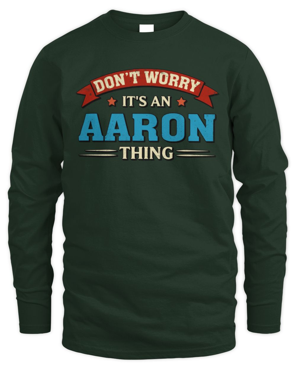 Don't Worry It's a Your Name Thing Funny Retro T-Shirt AARON M1-57 / Men's Long Sleeved T-Shirt / forest green
