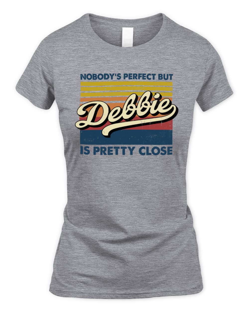 Nobody's Perfect But Your Name Is Pretty Close Retro Shirt DEBBIE M1-65 / Women's Standard T-Shirt / sport grey