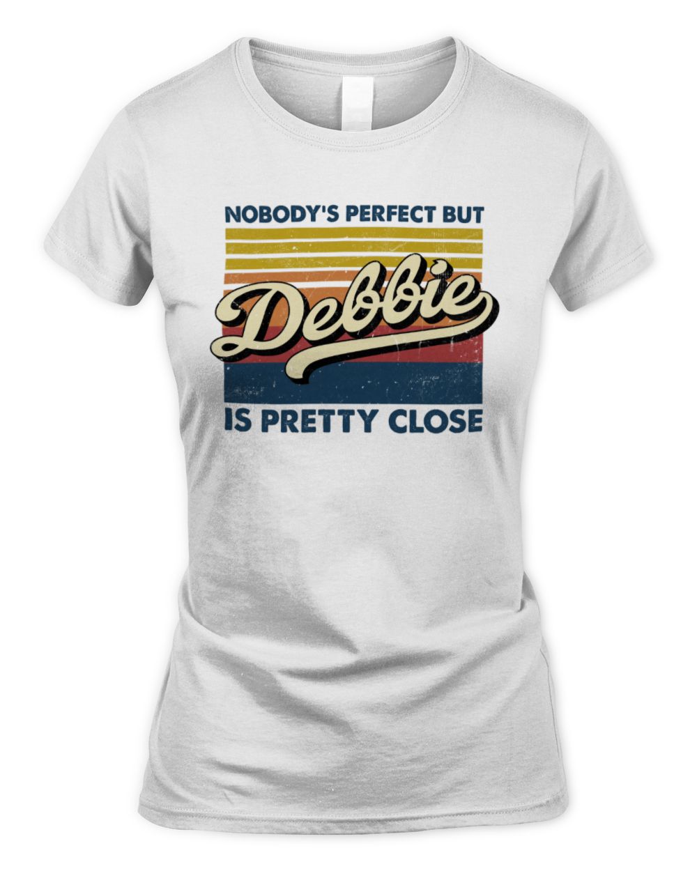 Nobody's Perfect But Your Name Is Pretty Close Retro Shirt DEBBIE M1-65 / Women's Standard T-Shirt / white