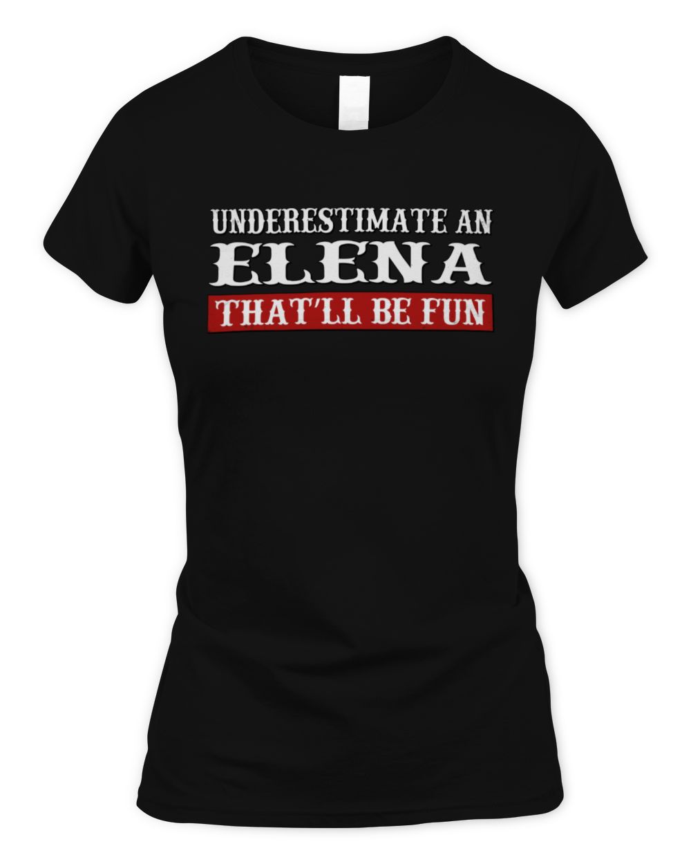 Underestimate Me That'll Be Fun Graphic T-Shirt ELENA M1-69 / Women's Standard T-Shirt / black