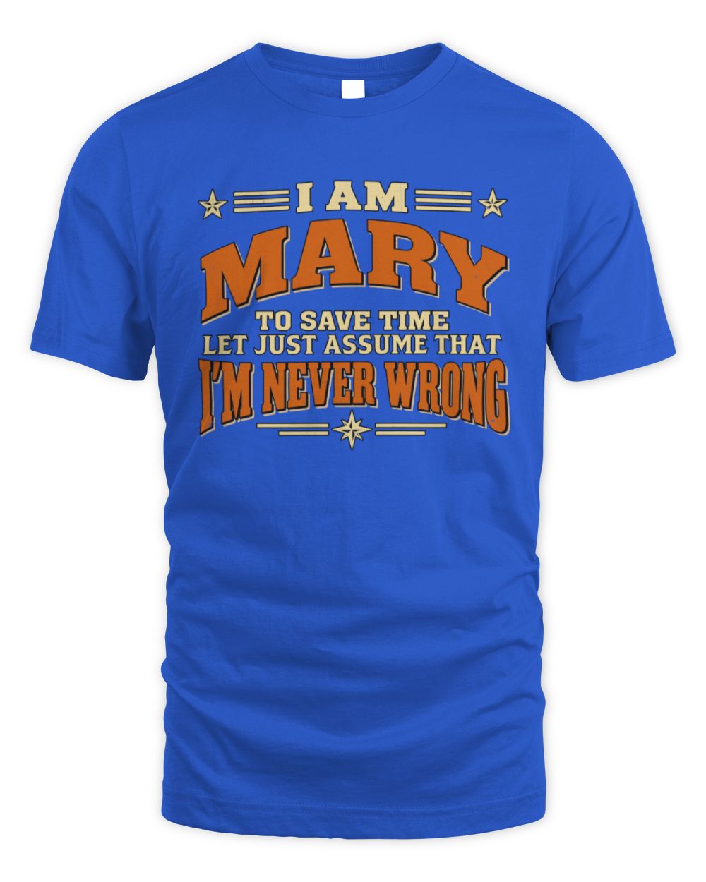 I'm Name Let's Just Assume I'm Never Wrong Retro Shirt MARY M1-64 / Unisex Standard T-Shirt / royal