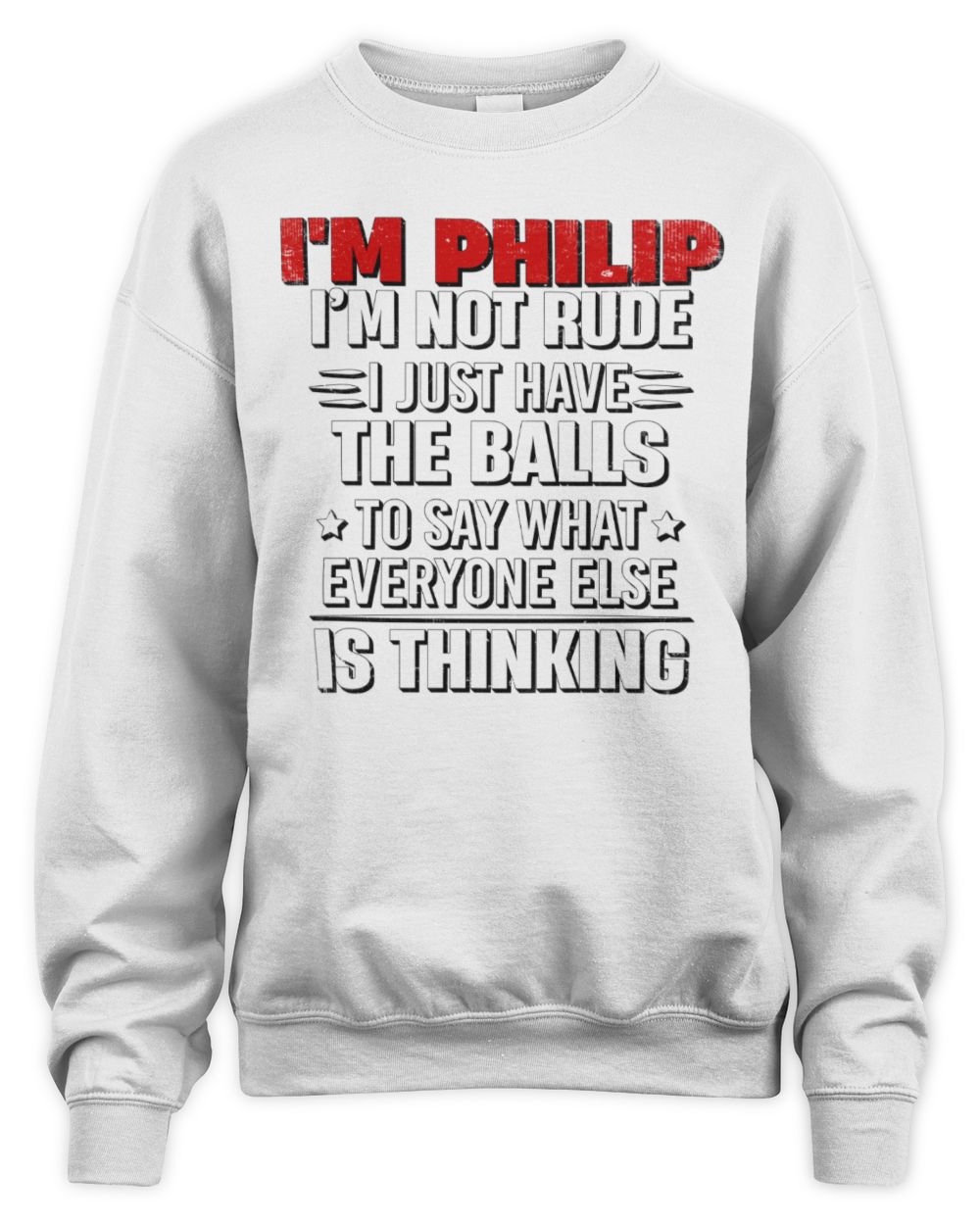 I'm Name I'm Not Rude I Just Have The Balls Funny T-Shirt PHILIP M1-46 / Unisex Sweatshirt / white