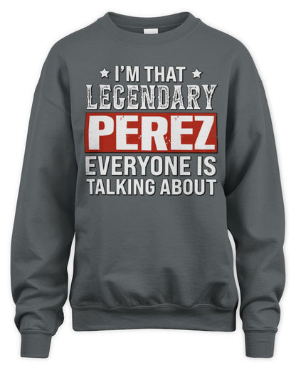 I'm That Legendary Name Everyone Is Talking About Funny Graphic T-Shirt PEREZ M1-73 / Unisex Sweatshirt / charcoal