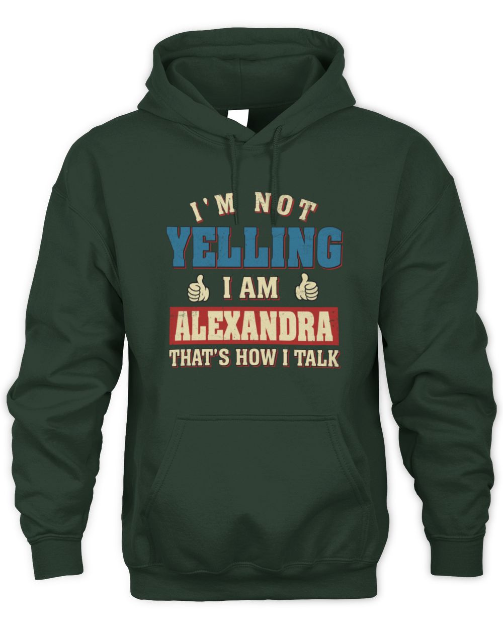 I'm Not Yelling I'm Name That's How I Talk Shirt ALEXANDRA M1-67 / Unisex Hoodie / forest green