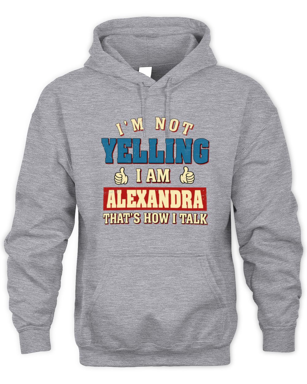I'm Not Yelling I'm Name That's How I Talk Shirt ALEXANDRA M1-67 / Unisex Hoodie / sport grey