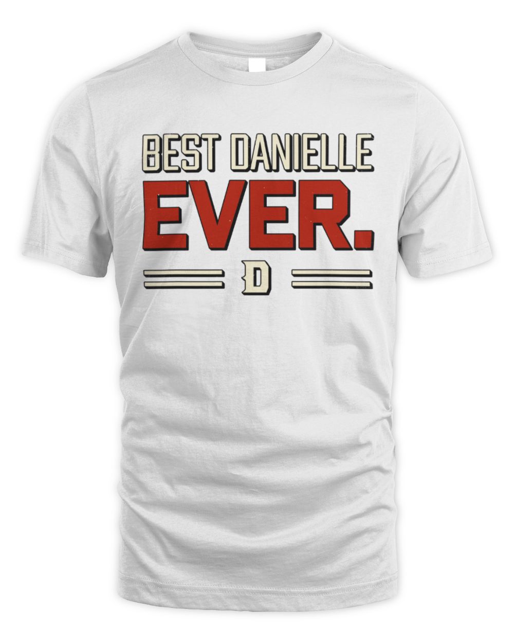 Best Your Name Ever Cool Shirt DANIELLE M1-58 / Unisex Standard T-Shirt / white