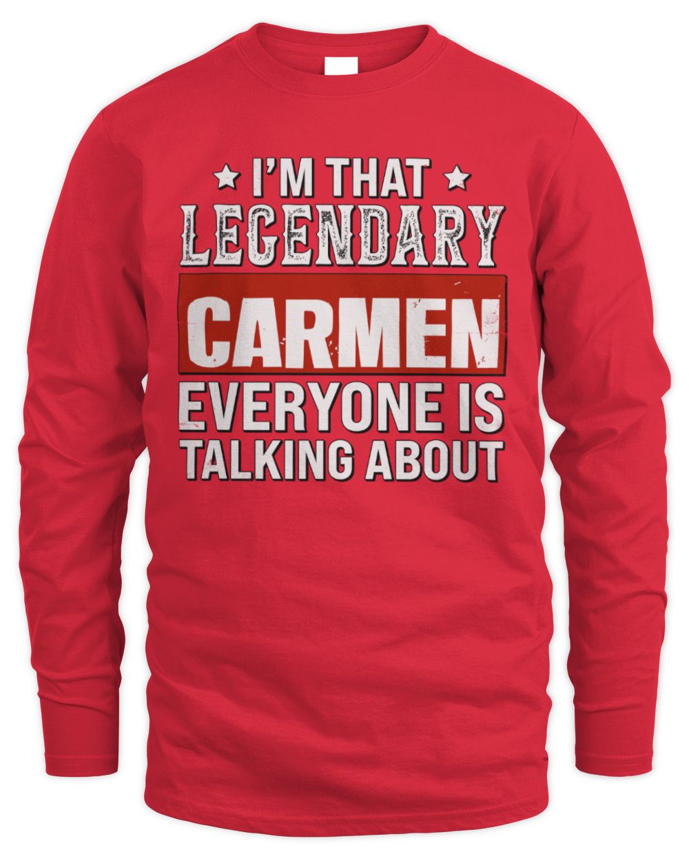 I'm That Legendary Name Everyone Is Talking About Funny Graphic T-Shirt CARMEN M1-73 / Men's Long Sleeved T-Shirt / red