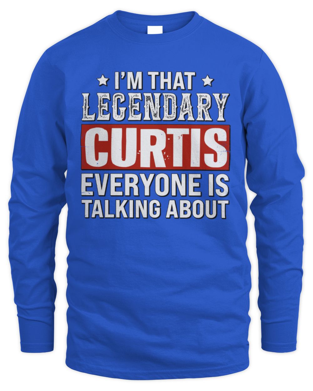 I'm That Legendary Name Everyone Is Talking About Funny Graphic T-Shirt CURTIS M1-73 / Men's Long Sleeved T-Shirt / royal